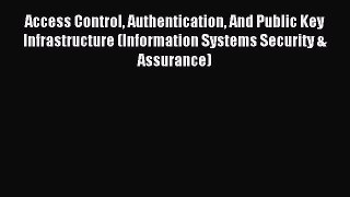 Read Access Control Authentication And Public Key Infrastructure (Information Systems Security