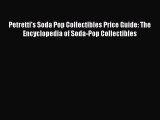 Read Book Petretti's Soda Pop Collectibles Price Guide: The Encyclopedia of Soda-Pop Collectibles