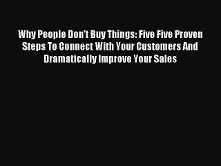 Popular book Why People Don't Buy Things: Five Five Proven Steps To Connect With Your Customers