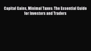 For you Capital Gains Minimal Taxes: The Essential Guide for Investors and Traders