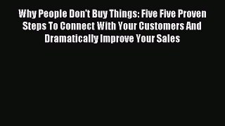 Popular book Why People Don't Buy Things: Five Five Proven Steps To Connect With Your Customers