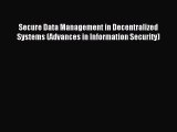 Read Secure Data Management in Decentralized Systems (Advances in Information Security) Ebook