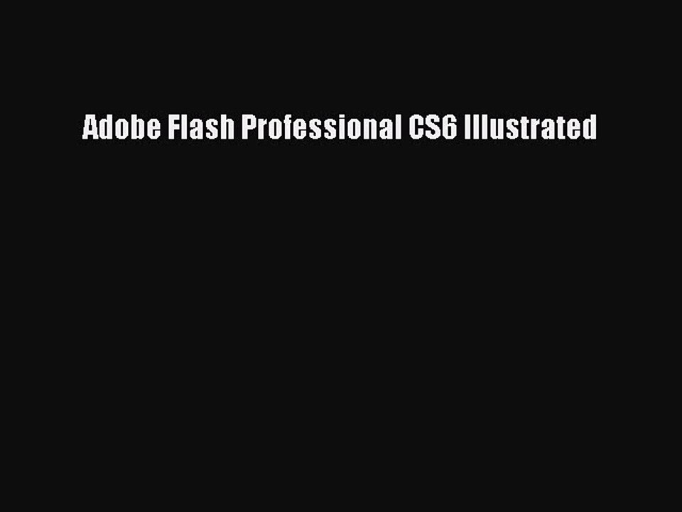 Read Adobe Flash Professional CS6 Illustrated Ebook Free