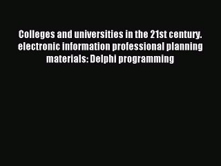 Read Colleges and universities in the 21st century. electronic information professional planning