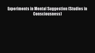 READ book  Experiments in Mental Suggestion (Studies in Consciousness)#  Full E-Book