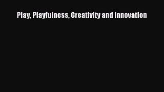 READ book  Play Playfulness Creativity and Innovation#  Full Free