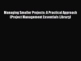 READbook Managing Smaller Projects: A Practical Approach (Project Management Essentials Library)