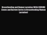 [PDF] Breastfeeding and Human Lactation [With CDROM] (Jones and Bartlett Series in Breastfeeding/Human