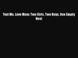 [PDF] Text Me Love Mom: Two Girls Two Boys One Empty Nest [Read] Full Ebook