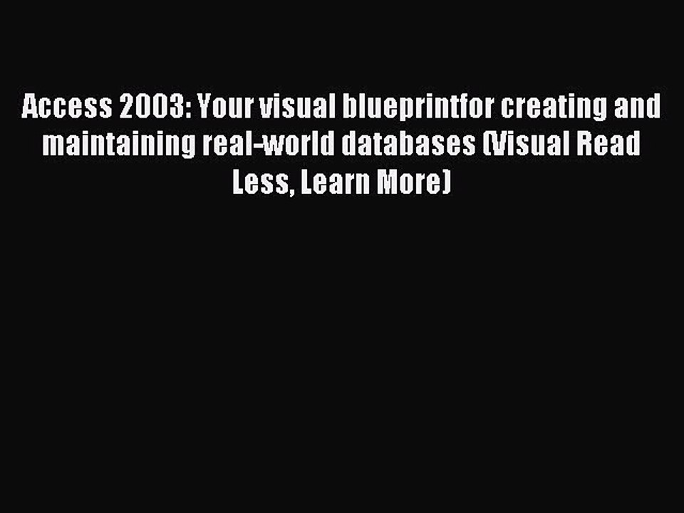 Read Access 2003: Your visual blueprintfor creating and maintaining real-world databases (Visual