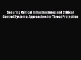 Read Securing Critical Infrastructures and Critical Control Systems: Approaches for Threat