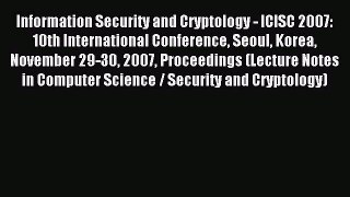 Read Information Security and Cryptology - ICISC 2007: 10th International Conference Seoul