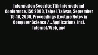 Read Information Security: 11th International Conference ISC 2008 Taipei Taiwan September 15-18