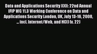 Read Data and Applications Security XXII: 22nd Annual IFIP WG 11.3 Working Conference on Data