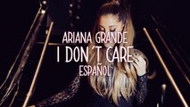 I don't care - Ariana Grande [TRADUCIDA AL ESPAÑOL]