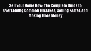 READbook Sell Your Home Now: The Complete Guide to Overcoming Common Mistakes Selling Faster