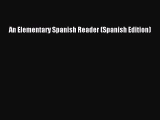 READ book  An Elementary Spanish Reader (Spanish Edition)#  Full E-Book