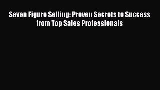 READbook Seven Figure Selling: Proven Secrets to Success from Top Sales Professionals READ