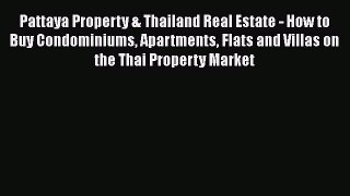 FREE DOWNLOAD Pattaya Property & Thailand Real Estate - How to Buy Condominiums Apartments