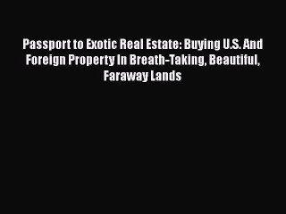 READbook Passport to Exotic Real Estate: Buying U.S. And Foreign Property In Breath-Taking