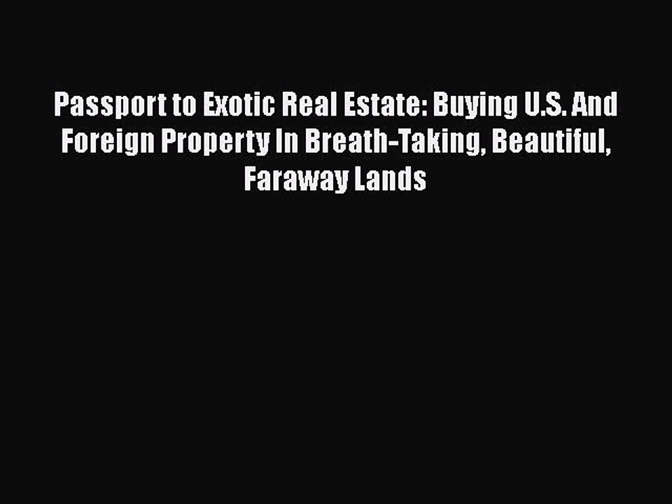READbook Passport to Exotic Real Estate: Buying U.S. And Foreign Property In Breath-Taking
