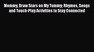 [PDF] Mommy Draw Stars on My Tummy Rhymes Songs and Touch-Play Activities to Stay Connected