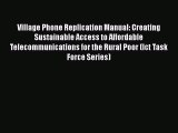 Read Book Village Phone Replication Manual: Creating Sustainable Access to Affordable Telecommunications