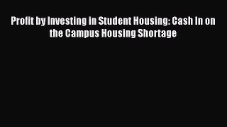 READbook Profit by Investing in Student Housing: Cash In on the Campus Housing Shortage FREE