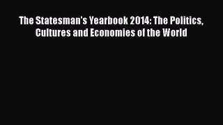 Read Book The Statesman's Yearbook 2014: The Politics Cultures and Economies of the World Ebook