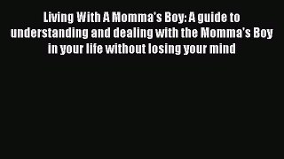 [PDF] Living With A Momma's Boy: A guide to understanding and dealing with the Momma's Boy