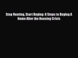 FREEPDF Stop Renting Start Buying: 8 Steps to Buying A Home After the Housing Crisis DOWNLOAD