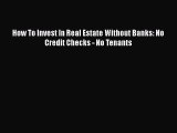 READbook How To Invest In Real Estate Without Banks: No Credit Checks - No Tenants FREE BOOOK