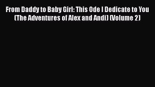 [PDF] From Daddy to Baby Girl: This Ode I Dedicate to You (The Adventures of Alex and Andi)