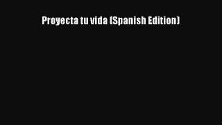 READ book  Proyecta tu vida (Spanish Edition)#  Full E-Book