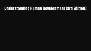 READ book  Understanding Human Development (3rd Edition)#  Full Free