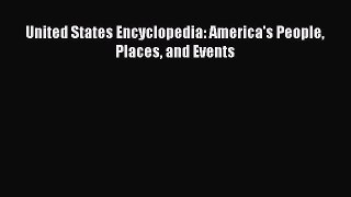 Read Book United States Encyclopedia: America's People Places and Events E-Book Free
