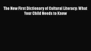 Read Book The New First Dictionary of Cultural Literacy: What Your Child Needs to Know E-Book