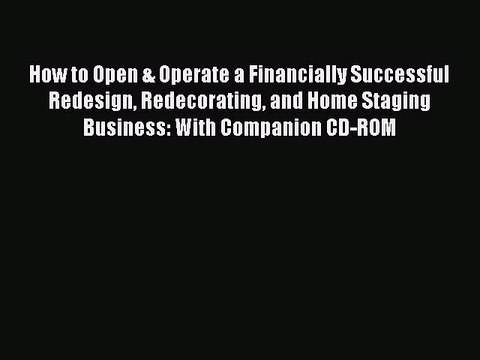 READbook How to Open & Operate a Financially Successful Redesign Redecorating and Home Staging