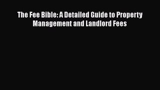 FREE DOWNLOAD The Fee Bible: A Detailed Guide to Property Management and Landlord Fees BOOK