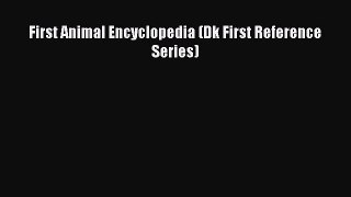 Download Book First Animal Encyclopedia (Dk First Reference Series) E-Book Download