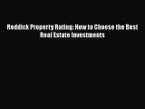 EBOOK ONLINE Reddick Property Rating: How to Choose the Best Real Estate Investments DOWNLOAD