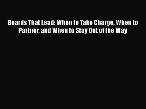 [PDF] Boards That Lead: When to Take Charge When to Partner and When to Stay Out of the Way