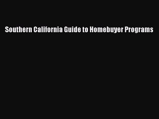 Free[PDF]Downlaod Southern California Guide to Homebuyer Programs FREE BOOOK ONLINE