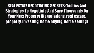 READbook REAL ESTATE NEGOTIATING SECRETS: Tactics And Strategies To Negotiate And Save Thousands