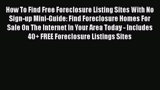 READbook How To Find Free Foreclosure Listing Sites With No Sign-up Mini-Guide: Find Foreclosure