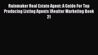 READbook Rainmaker Real Estate Agent: A Guide For Top Producing Listing Agents (Realtor Marketing