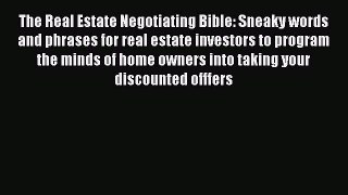 READbook The Real Estate Negotiating Bible: Sneaky words and phrases for real estate investors