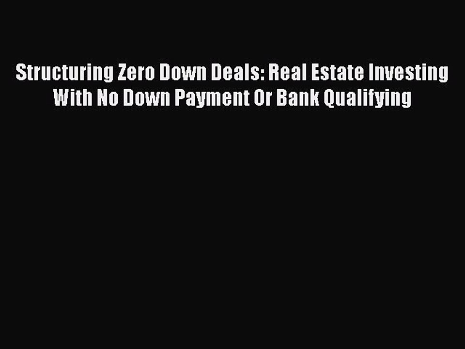 READbook Structuring Zero Down Deals: Real Estate Investing With No Down Payment Or Bank Qualifying