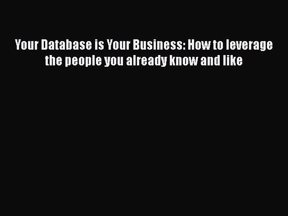 READbook Your Database is Your Business: How to leverage the people you already know and like