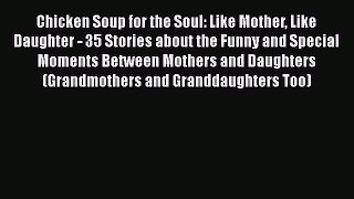 [PDF] Chicken Soup for the Soul: Like Mother Like Daughter - 35 Stories about the Funny and